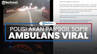 Polisi akan Panggil Sopir Ambulans yang Viralkan Video Sedang Terjebak Macet hingga Pasien Meninggal