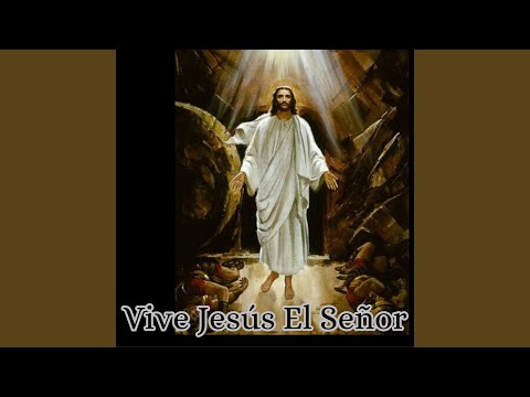 Vive Jesús el Señor