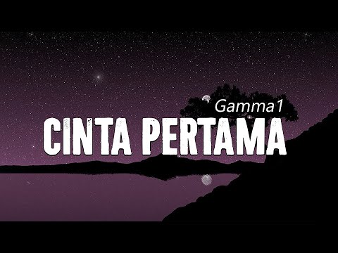 Cinta Pertama - Gamma1 - LIRIK