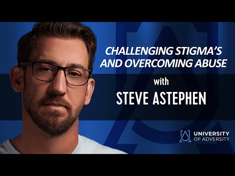 Steve Astephen - Challenging Stigma’s and Overcoming Abuse