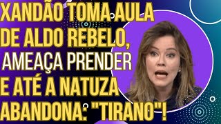Xandão toma aula de Português do Aldo Rebelo, ameaça prender e até a GloboNews abandona: "Tirano"!