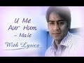 U Me Aur Hum Song With Lyrics Male Version Ajay Devgn Kajol