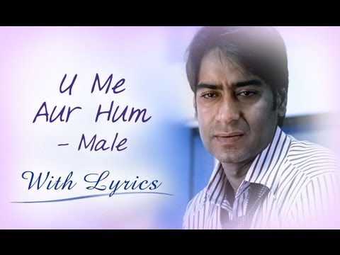 U Me Aur Hum (Song With Lyrics) | Male Version | Ajay Devgn & Kajol
