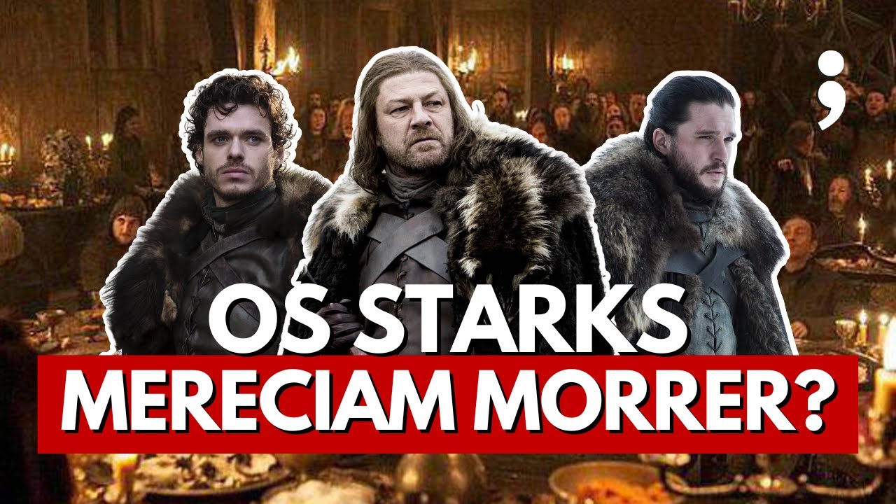 Os Starks MERECIAM MORRER? | Opiniões Polêmicas