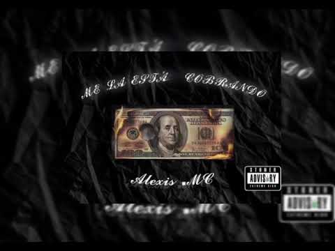 ME LA ESTA COBRANDO. -  Alexis MC.