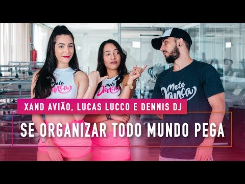 Se Organizar Todo Mundo Pega - Xand Avião, Lucas Lucco e Dennis Dj -  Coreografia: Mete Dança