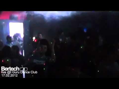 Bertech Live @t Guru Dance Club 17.02.2012