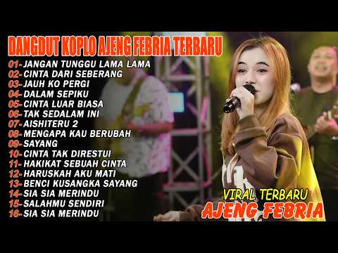 JANGAN TUNGGU LAMA LAMA, CINTA DARI SEBERANG - FULL ALBUM DANGDUT KOPLO AJENG FEBRIA VIRAL TERBARU