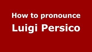 How to pronounce Luigi Persico