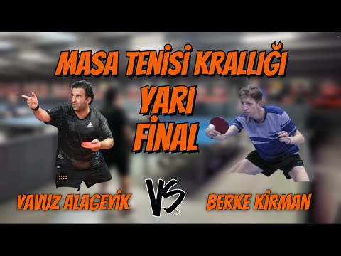 Yavuz Alageyik - Berke Kirman | Masa Tenisi Krallığı "Yarı Final"