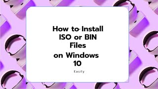 How to Install ISO or BIN Files on Windows 10 Easily(UPDATED)