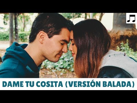 DAME TU COSITA - VERSIÓN BALADA (COVER POR SOMOSLOVE)