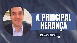 A PRINCIPAL HERANÇA