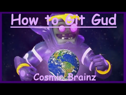 How to git gud at cosmic brainz (REMASTERED) - PVZGW2