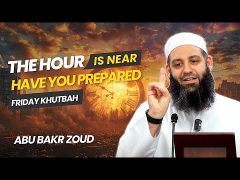 The Hour Is Near, Have You Prepared | Friday Khutbah | Abu Bakr Zoud