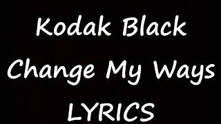 Kodak Black - Change My Ways [Lyrics] Project Baby 2