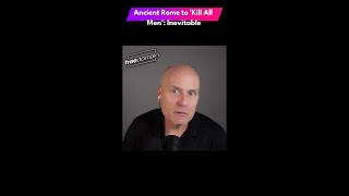 Ancient Rome to 'Kill All Men': Inevitable