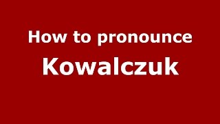 How to pronounce Kowalczuk