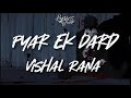 Pyar Ek Dard I Vishal Rana Lyrics Video Lyrics Trap