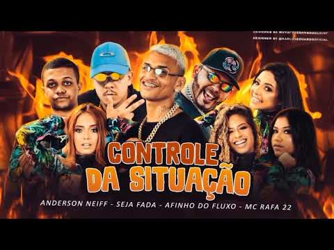 ANDERSON NEIFF, SEJA FADA, AFINHO DO FLUXO E MC RAFA 22 - CONTROLE DA SITUAÇÃO / RITMO DO PAM PAM