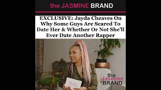 EXCLUSIVE: Jayda Cheaves On Why Guys Are Scared To Date Her & Whether She’ll Date Another Rapper