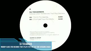DJ Tocadisco - Nobody (Likes The Records That I Play) (TD's On The Tube Version) [2004]