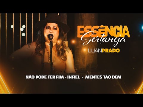 Lilian Prado - Não Pode Ter Fim / Infiel / Mentes Tão Bem (Essência Sertaneja)￼