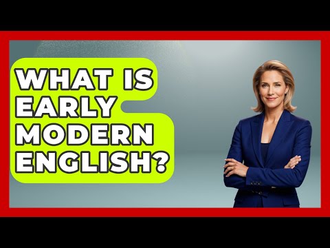 What Is Early Modern English? - United Kingdom Explorers