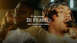 Be Praised (feat. Ryan Ofei & Joel Barnes) | Maverick City Music | TRIBL