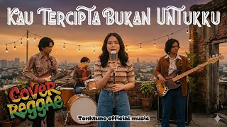 Download lagu KAU TERCIPTA BUKAN UNTUKKU || COVER REGGAE VERSION || TONKTUNE mp3 Download lagu KAU TERCIPTA BUKAN UNTUKKU || COVER REGGAE VERSION || TONKTUNE mp3