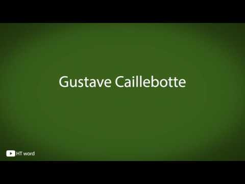 How to pronounce Gustave Caillebotte