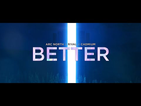 Arc North, Rival, Cadmium - Better (Official Lyrics Video)