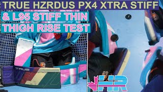 True Hzrdus PX4 Thin Xtra Stiff vs L95 Thin Stiff hockey goalie pad thigh rise test