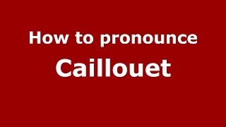 How to pronounce Caillouet
