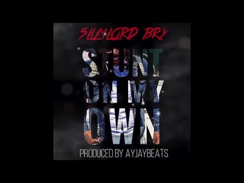 SLumLord Bry -  Stunt On My Own (prod.  by AyJayBeats)