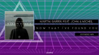 Martin Garrix feat. John & Michel - Now That I've Found You (Extended Mix)
