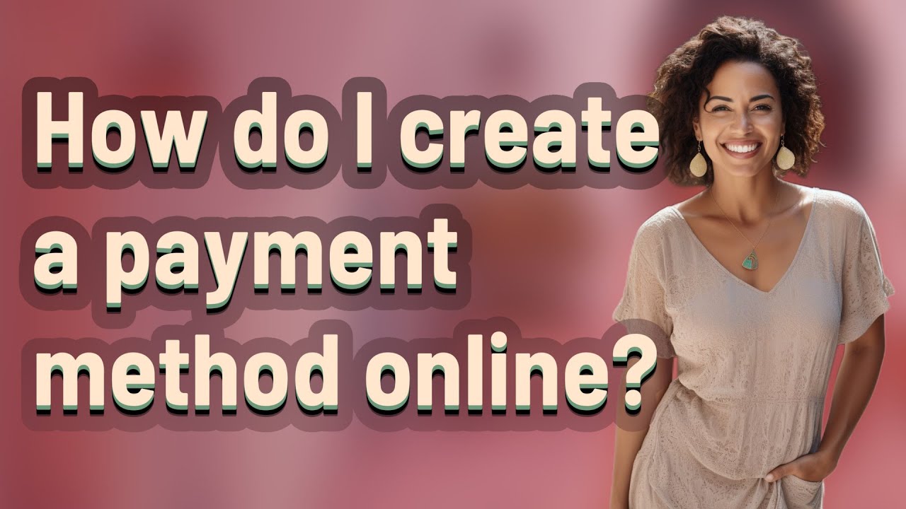 How do I create a payment method online?
