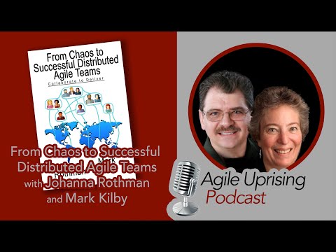 From Chaos to Successful Distributed Agile Teams with Johanna Rothman and Mark Kilby