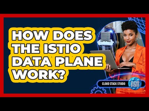 How Does The Istio Data Plane Work? - Cloud Stack Studio