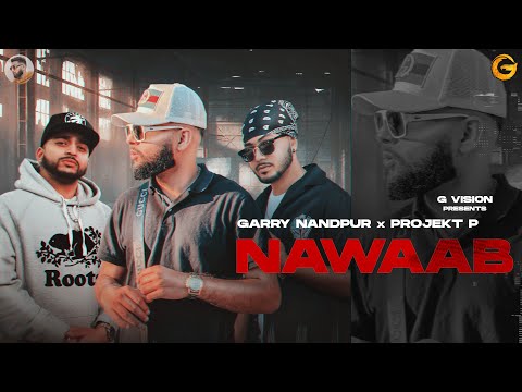 Nawaab - Garry (ft. Anker Deol & Projekt P) | New Punjabi Song 2023