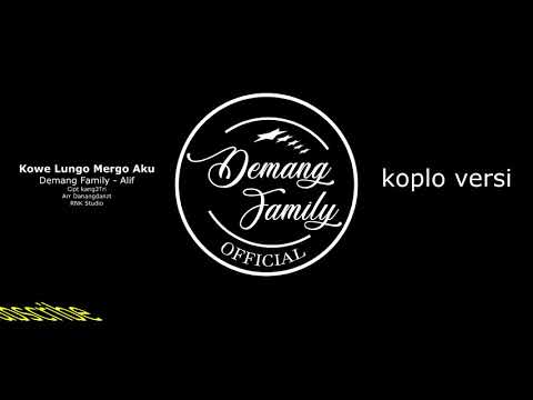 Kowe Lungo Mergo Aku  Koplo versi ( Demang Family _Alif ) - Lirick lagu