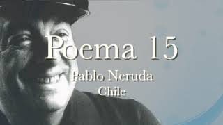 POEMA 15  Pablo Neruda    (escuchar con audífonos)