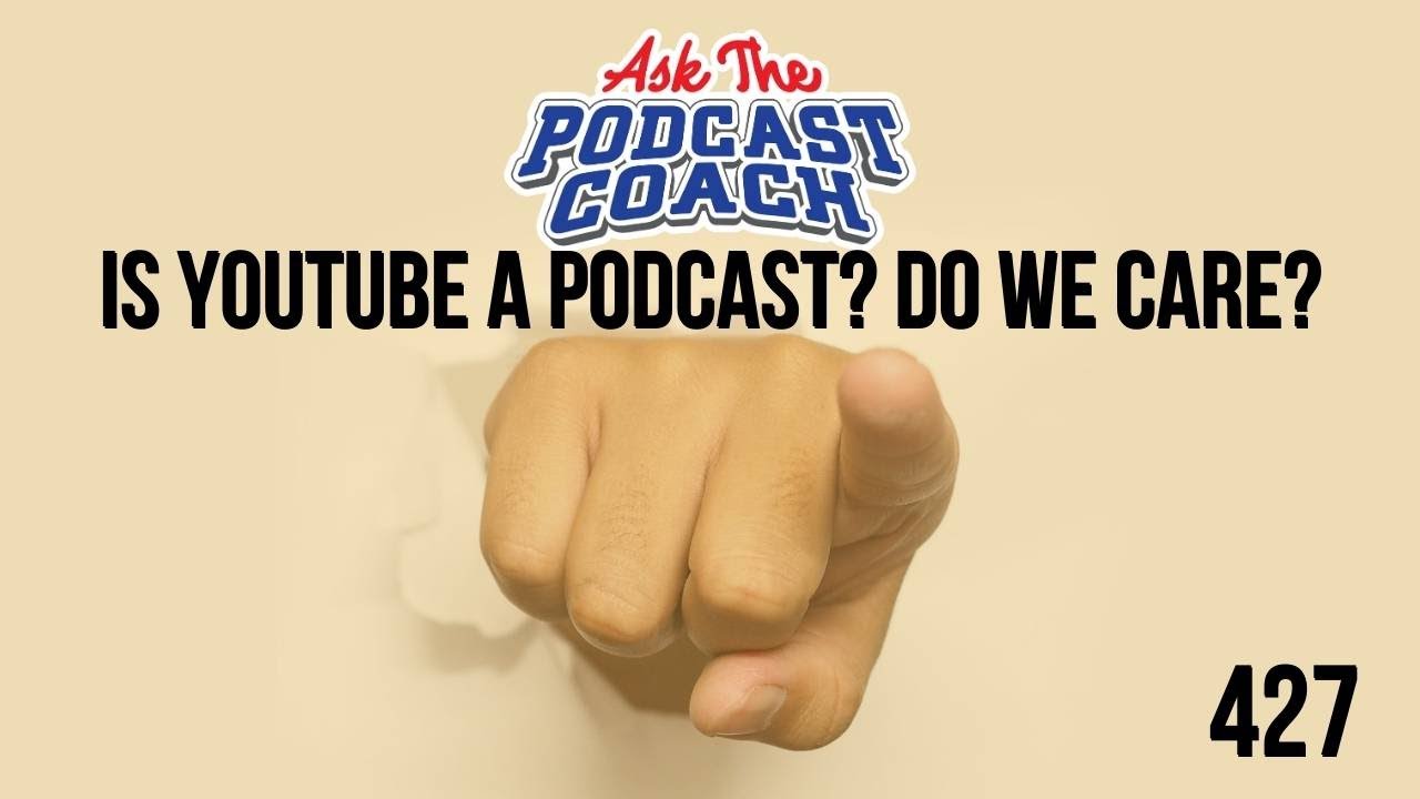 Is YouTube a Podcast? Do We Care?