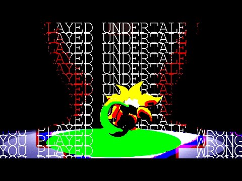 You Played Undertale Wrong