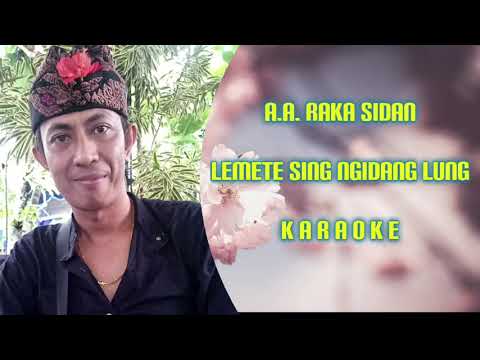 A.a. Raka Sidan Lemete Sing Ngidang Lung KARAOKE