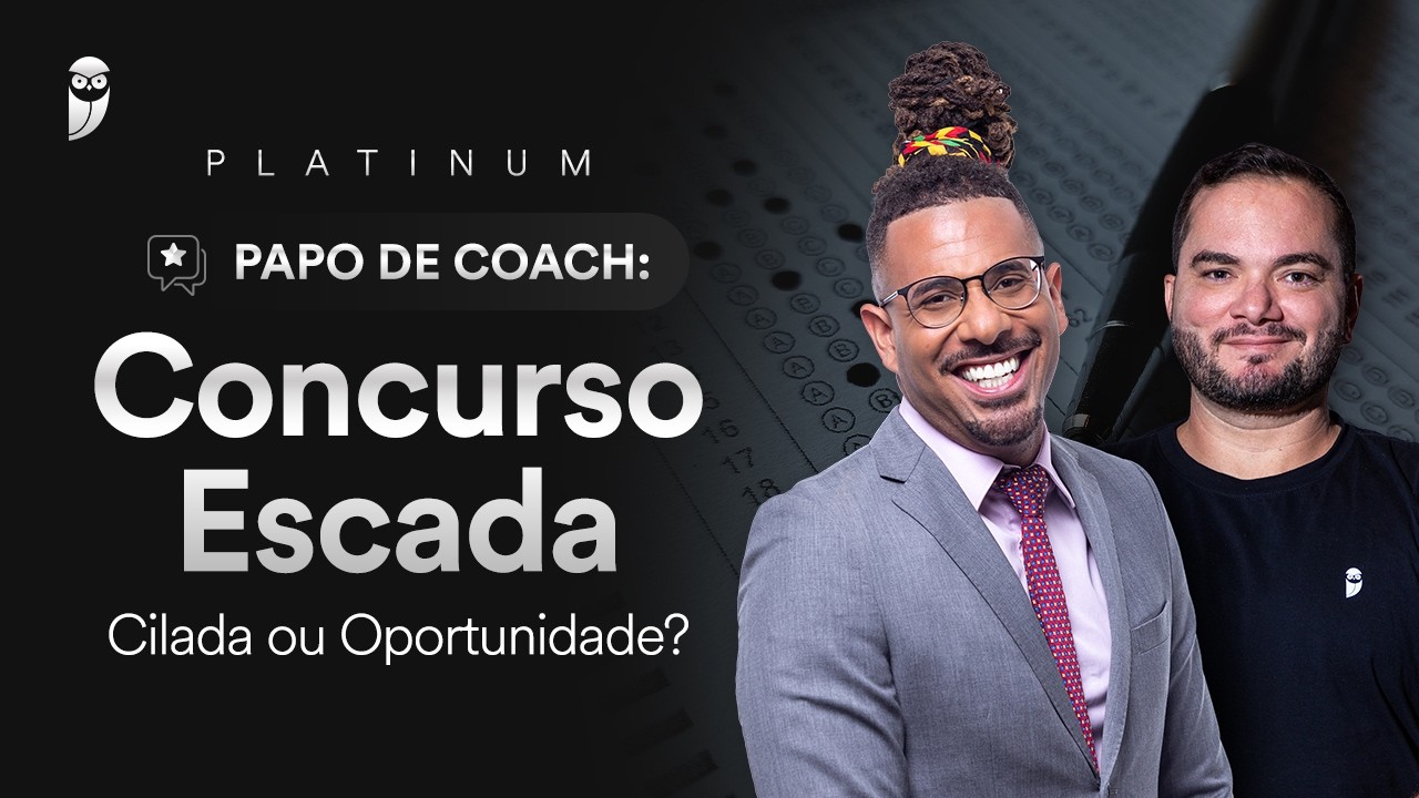 Papo de Coach - Concurso Escada: Cilada ou Oportunidade?
