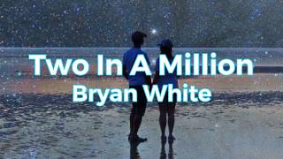 Two in A Million - Bryan White (Lyrics Video)