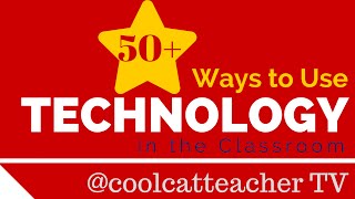 50+ Ways to Use Technology in the Classroom