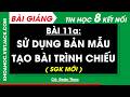 Bài 11a. Sử dụng bản mẫu tạo bài trình chiếu