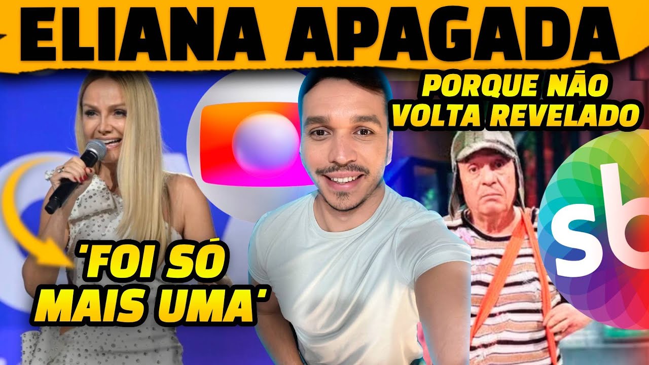 🚨Eliana é apagada na Globo e vira só mais uma + Motivo de Chaves não voltar no SBT vaza